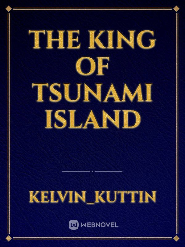 The king of tsunami island