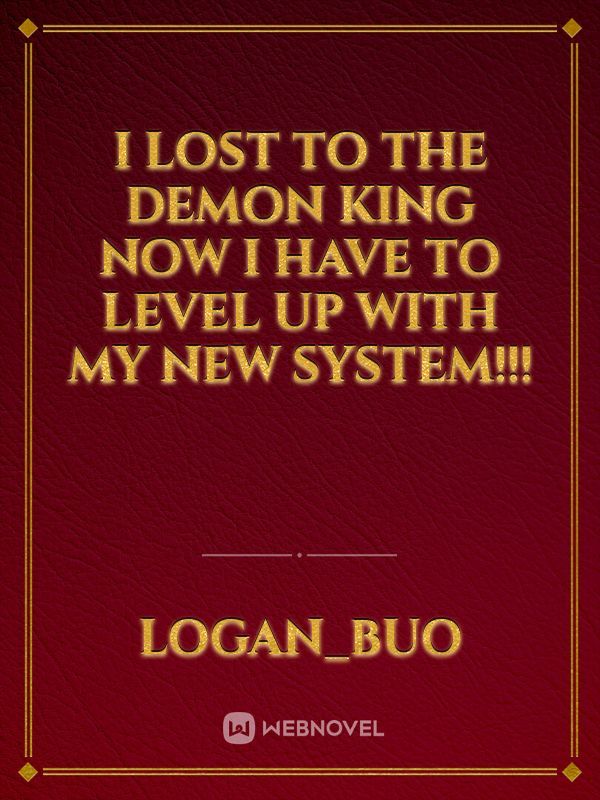I lost to the demon king now i have to level up with my new system!!!
