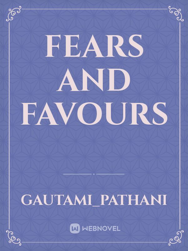 Fears and Favours