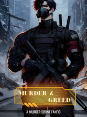 Murder & Greed | Murder Drone Fanfic Book