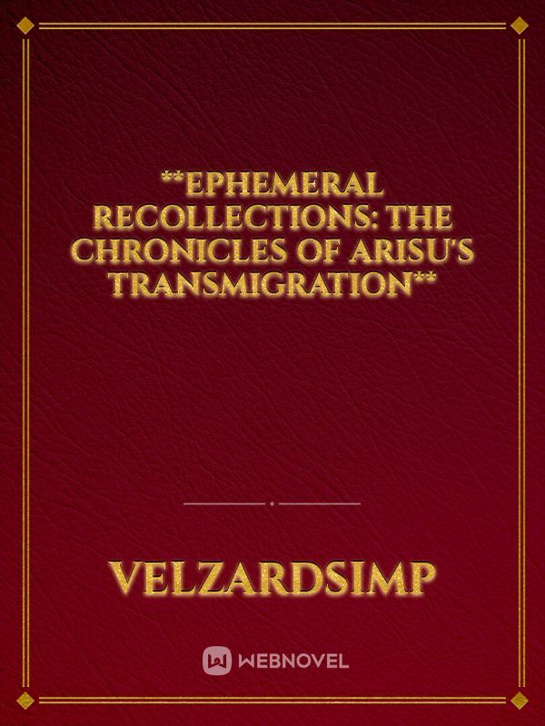 **Ephemeral Recollections: The Chronicles of Arisu's Transmigration**