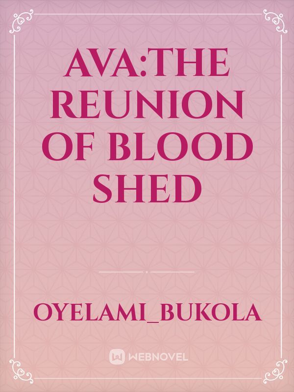 AVA:the reunion of blood shed