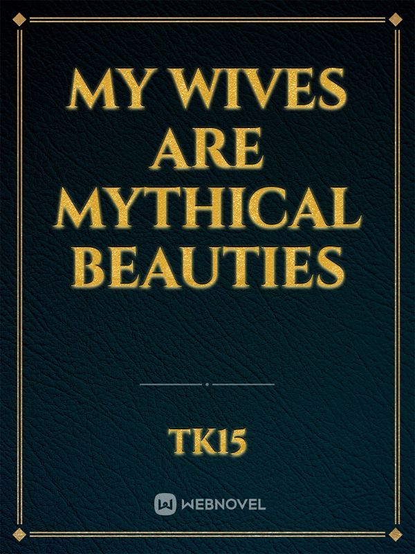 My Wives Are Mythical Beauties