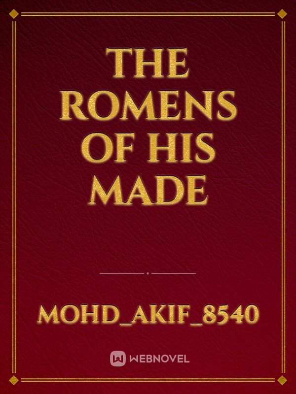 the romens of his made