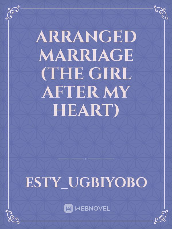 ARRANGED MARRIAGE (THE GIRL AFTER MY HEART)