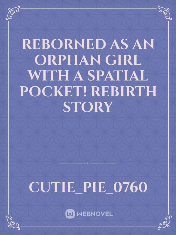 Reborned as an Orphan Girl With a Spatial Pocket! rebirth story Book