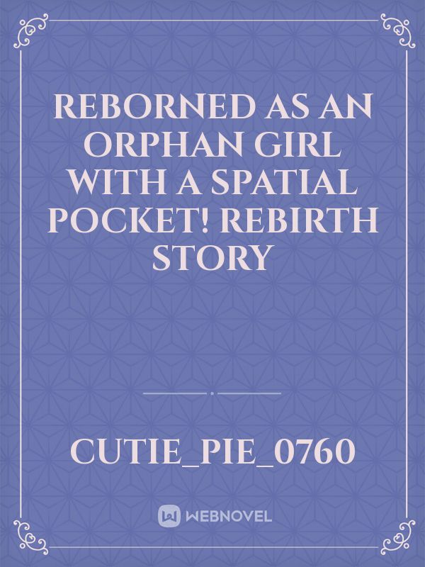 Reborned as an Orphan Girl With a Spatial Pocket! rebirth story