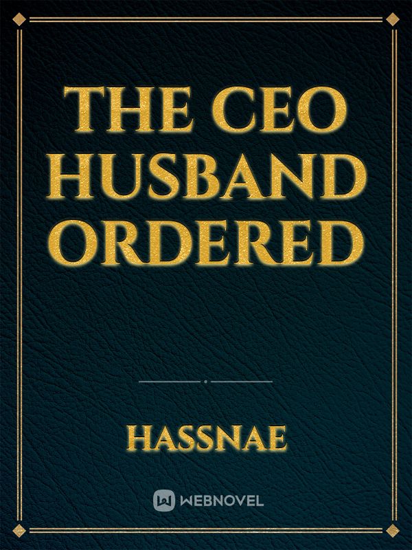The CEO husband ordered