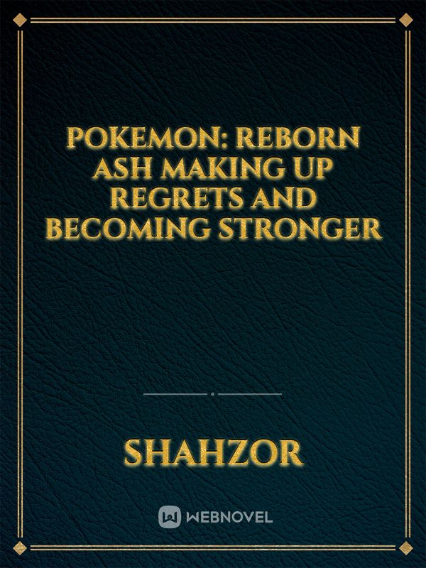 Pokemon:  Reborn Ash Making Up Regrets And Becoming Stronger