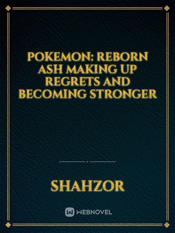 Pokemon:  Reborn Ash Making Up Regrets And Becoming Stronger