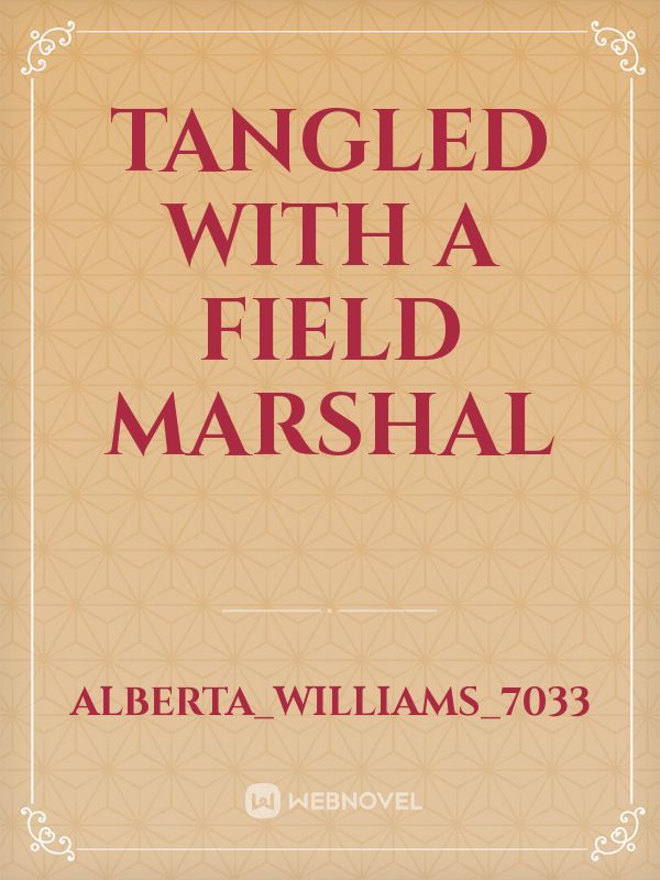 Tangled with a field marshal