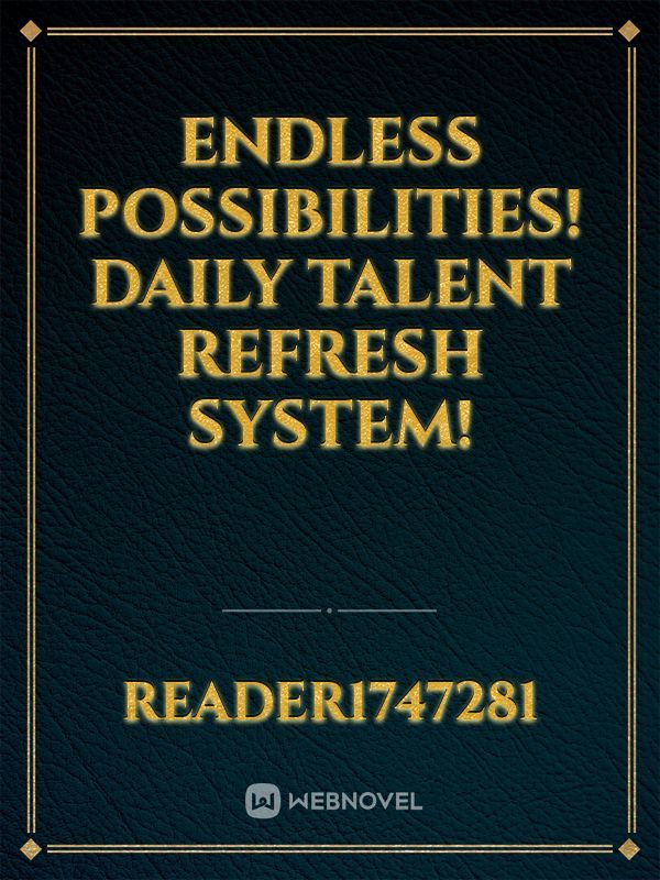 Endless Possibilities! Daily Talent Refresh System!