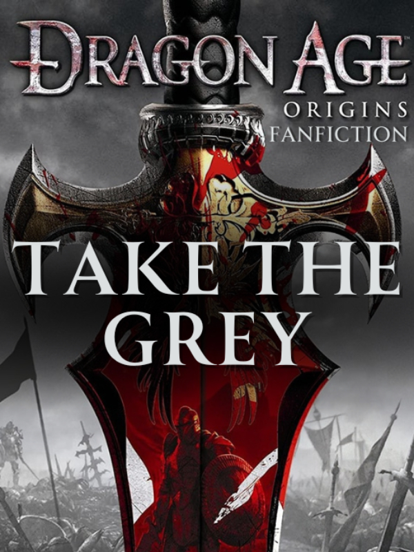 Take the Grey - A Dragon Age: Origins Fan-Fiction