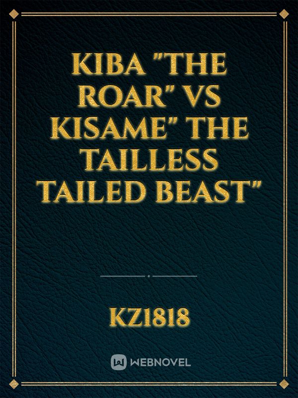 Kiba "the Roar" vs Kisame" The Tailless tailed beast" Book
