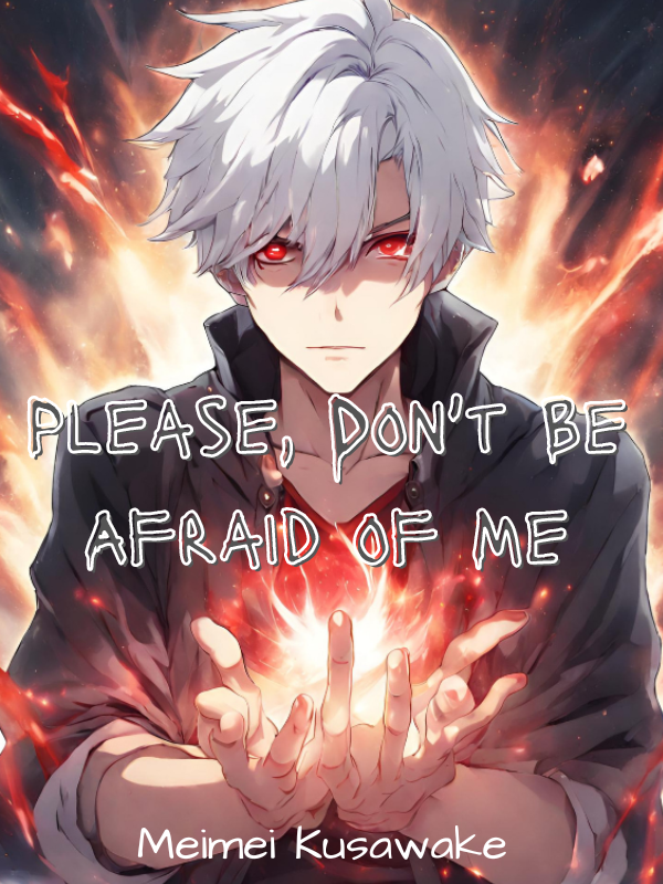 Please, Don't Be Afraid of Me