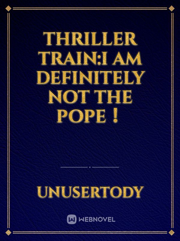 Thriller Train:I am Definitely Not the POPE！ Book