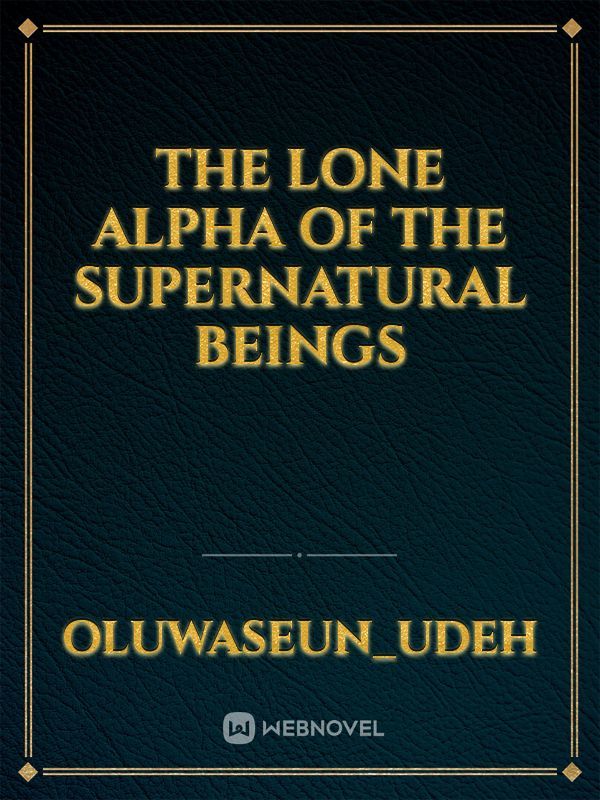 The Lone Alpha  Of The Supernatural beings