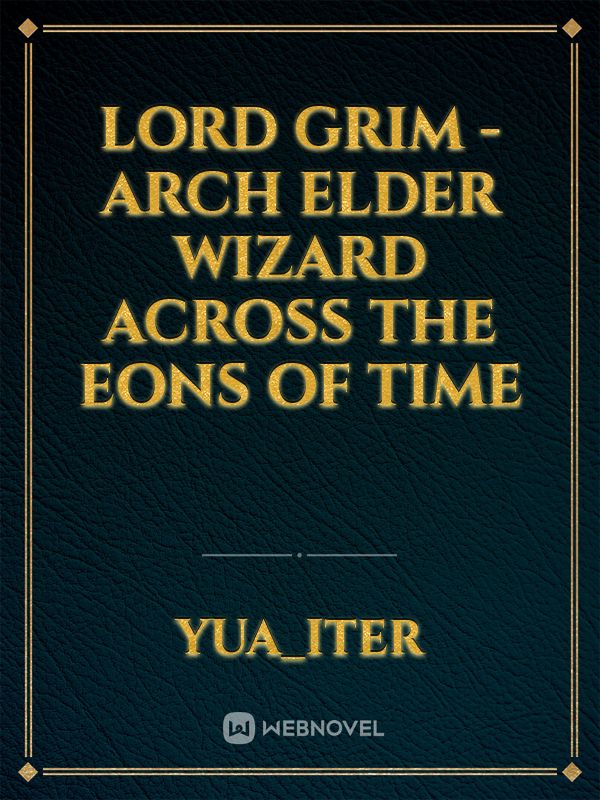 Lord Grim - Arch Elder Wizard Across The Eons Of Time