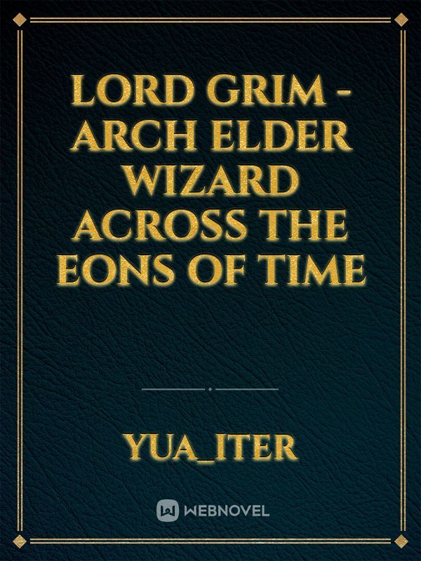 Lord Grim - Arch Elder Wizard Across The Eons Of Time