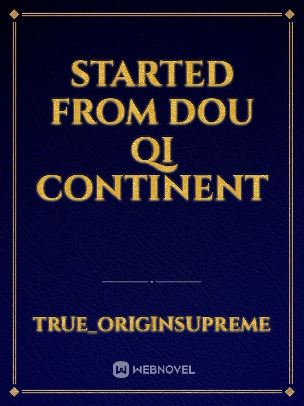 STARTED From DOU Qi Continent