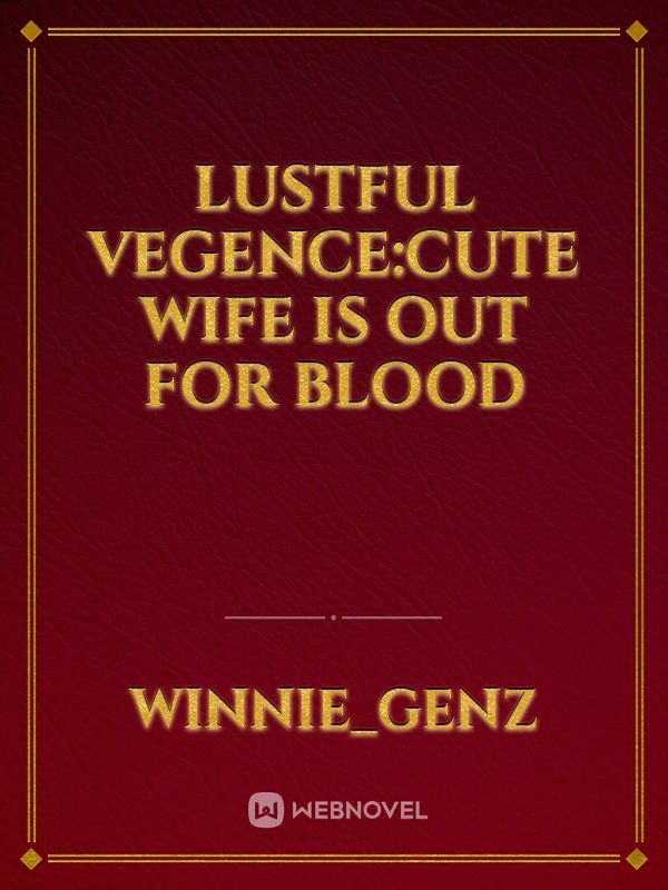 lustful vegence:cute wife is out for blood