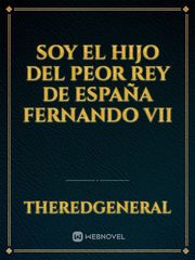 SOY EL HIJO DEL PEOR REY DE ESPAÑA FERNANDO VII Book