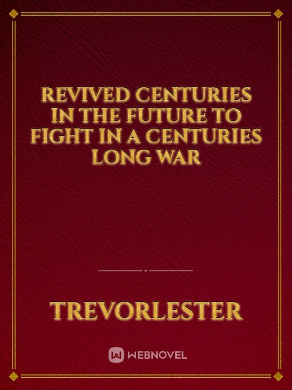 Revived Centuries in the Future to Fight in a Centuries Long War