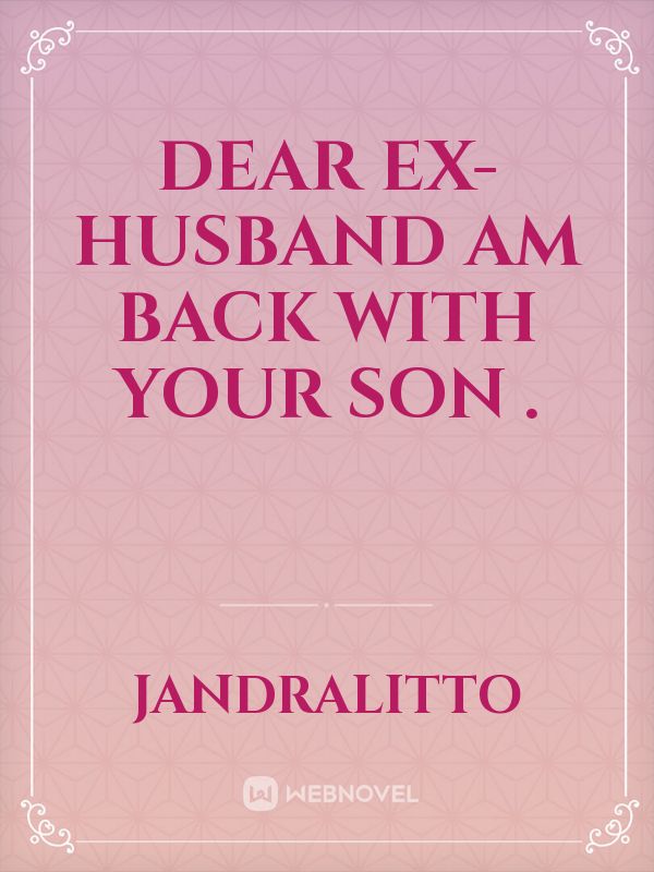 Dear Ex-husband Am Back with Your Son . Book