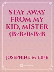stay away from my kid, mister  (b×b×b×b×b Book