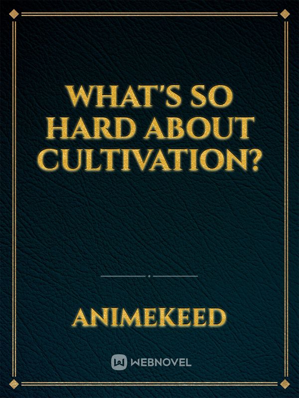 What's so hard about cultivation?