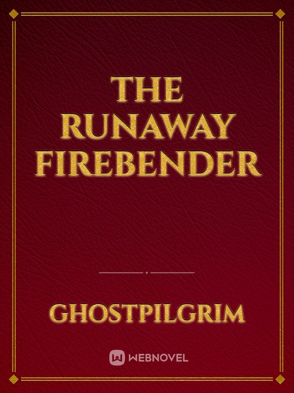 The Runaway Firebender