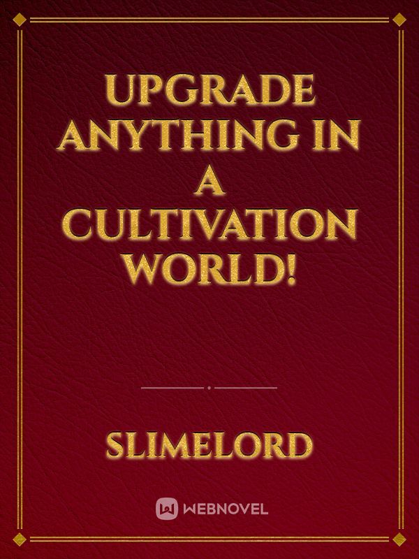 Upgrade Anything In A Cultivation World!