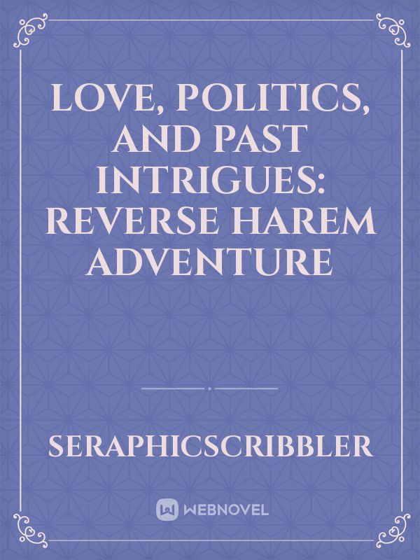 Love, Politics, and Past Intrigues: Reverse Harem Adventure