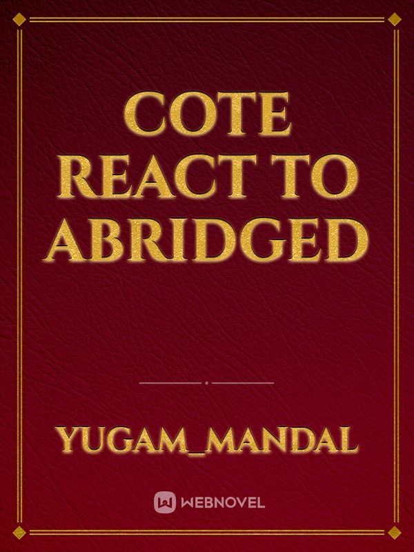 cote react to abridged