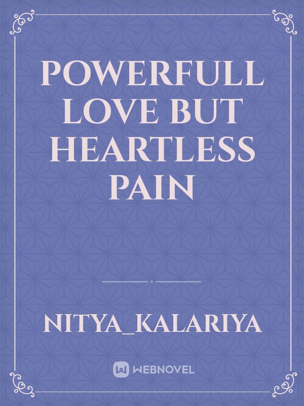 powerfull love but heartless pain