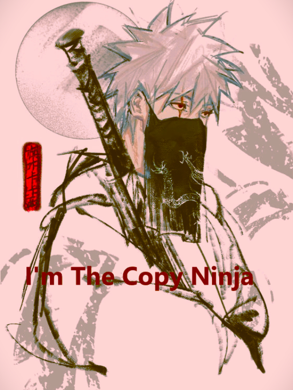 Kakashi Hatake : I'm The Copy Ninja