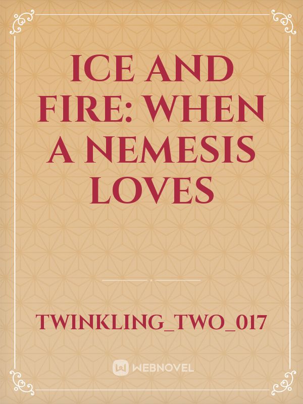 Ice and Fire: When a Nemesis Loves