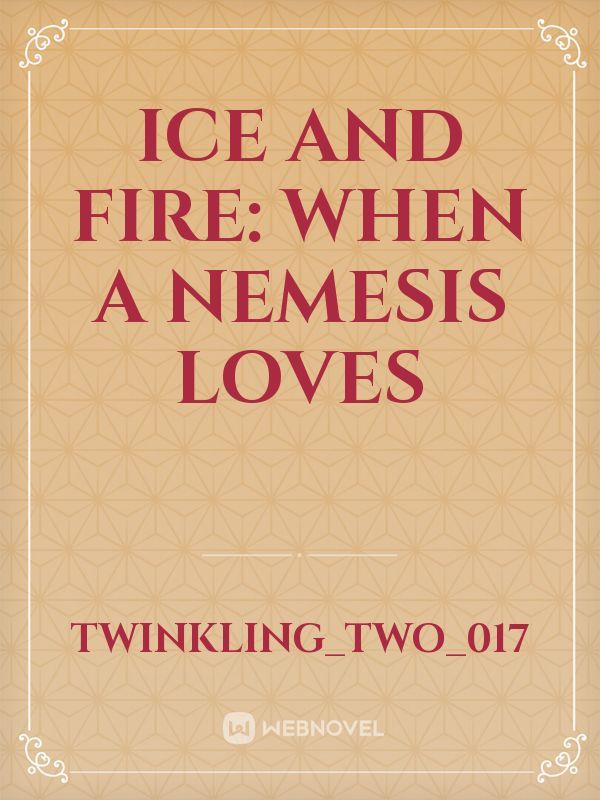 Ice and Fire: When a Nemesis Loves