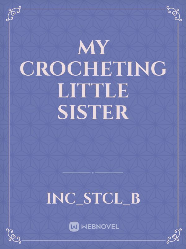 MY CROCHETING LITTLE SISTER Book