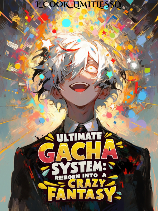 Ultimate Gacha System: Reborn Into A Crazy Fantasy