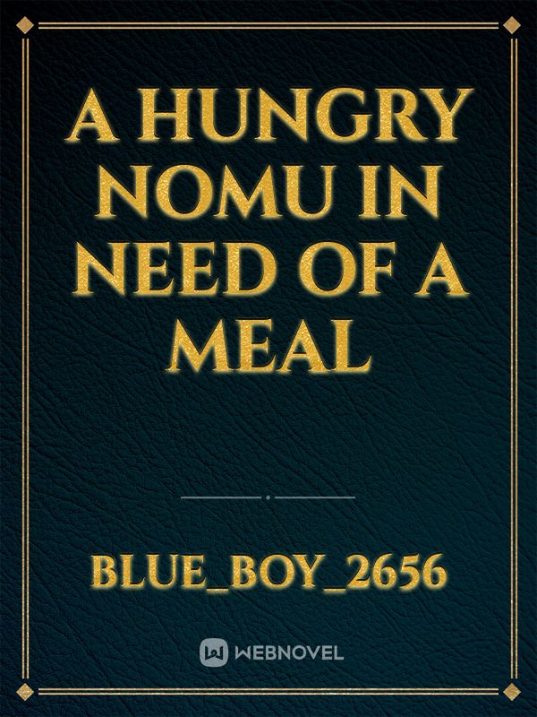 a hungry nomu in need of a meal
