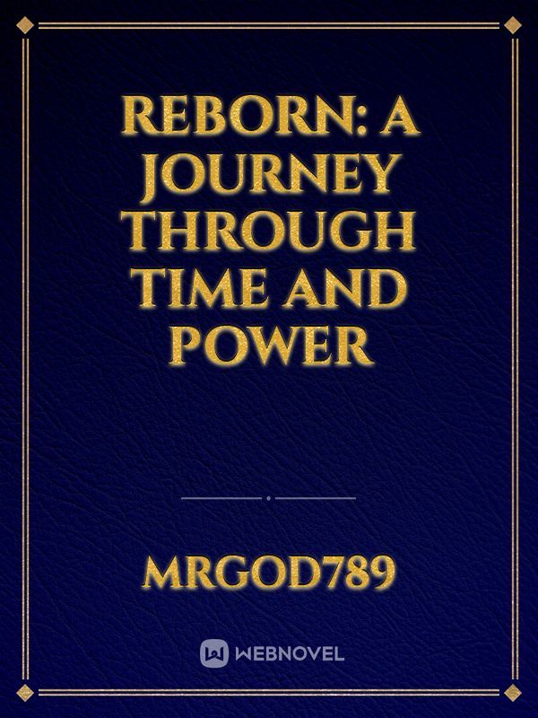 Reborn: A Journey Through Time and Power