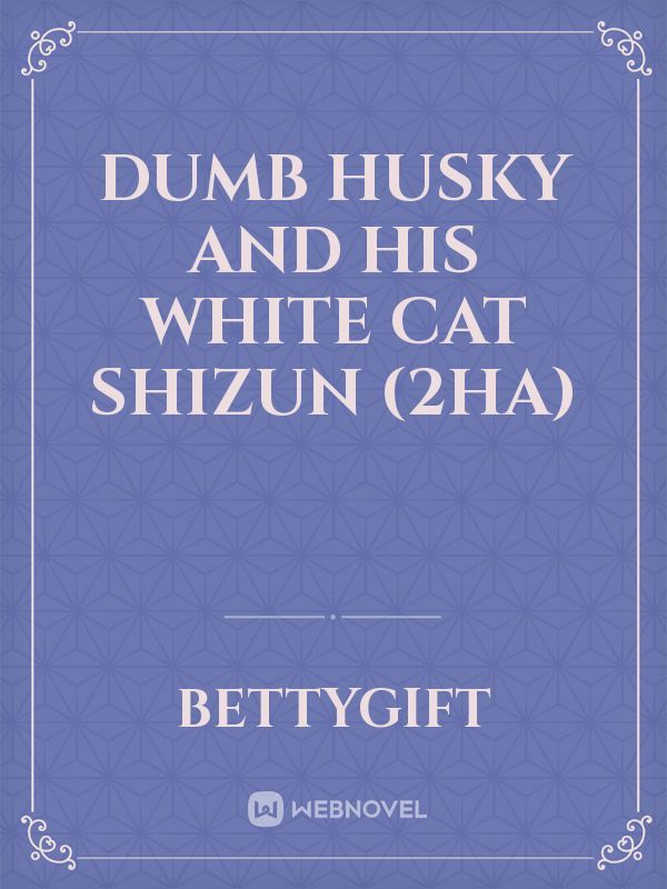 Dumb Husky and His White Cat Shizun (2ha)
