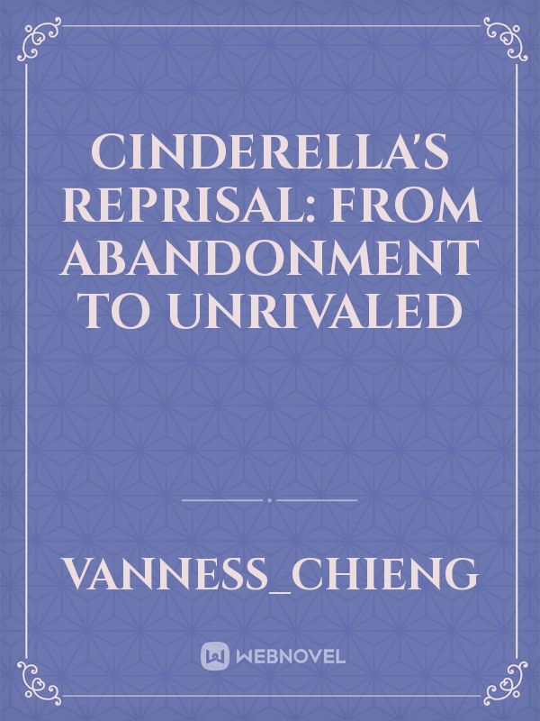 Cinderella's Reprisal: From Abandonment to Unrivaled
