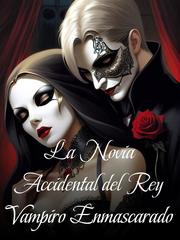 La Novia Accidental del Rey Vampiro Enmascarado Book