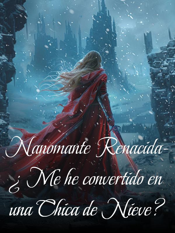 Nanomante Renacida - ¿Me he convertido en una Chica de Nieve?