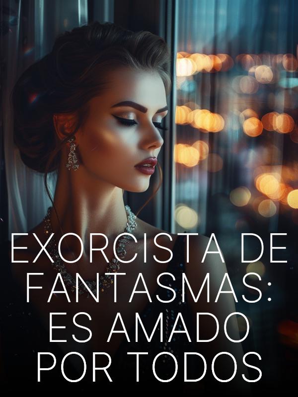 Exorcista de Fantasmas: Es Amado por Todos