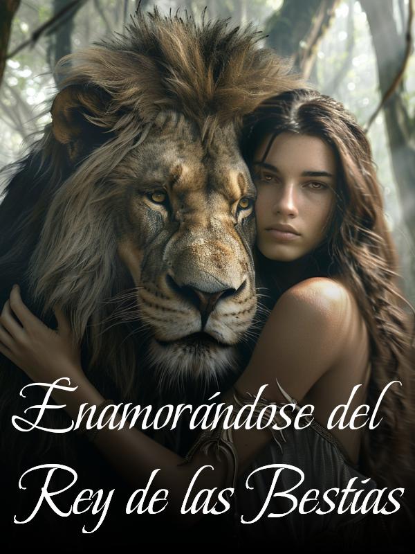 Enamorándose del Rey de las Bestias