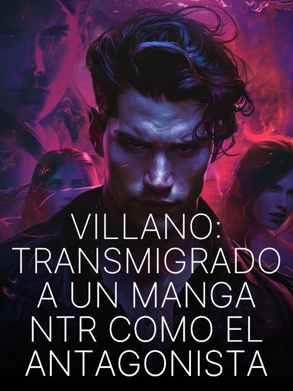 Villano: Transmigrado a un Manga NTR como el Antagonista