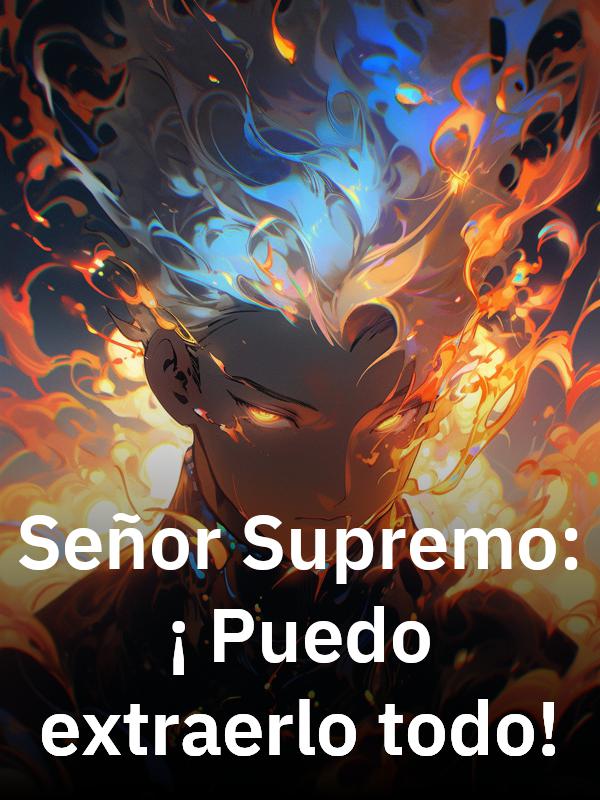 Señor Supremo: ¡Puedo extraerlo todo!